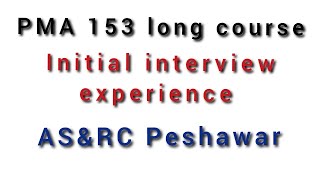 PMA 153  initial interview experience  ASampRC Peshawar [upl. by Bourke553]