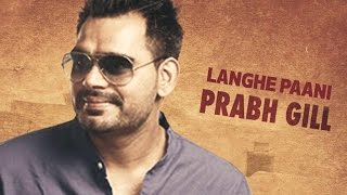 Langhe Paani Wangu Prabh Gill Full Song [upl. by Bernt362]