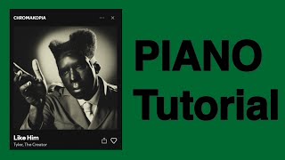 Like Him  Tyler The Creator Piano Tutorial [upl. by Okikuy]