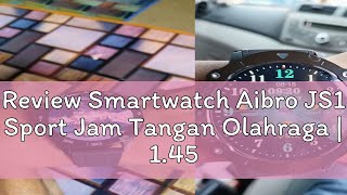 Review Smartwatch Aibro JS1 Sport Jam Tangan Olahraga  145 Inch Amoled  IPX68 Water Resistance [upl. by Giverin18]