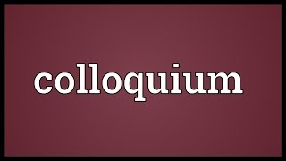 Colloquium Meaning [upl. by Aix895]