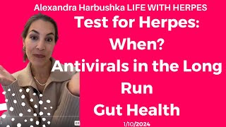 Test for Herpes When Antivirals in the Long Run Gut Health 01102024 [upl. by Aurelea950]