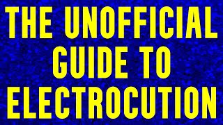 The unofficial guide to electrocution and how to avoid it [upl. by Enneillij184]