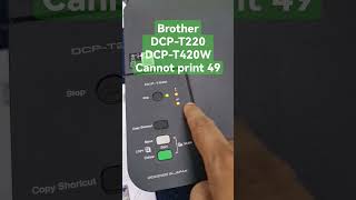 Brother DCPT220 DCPT420W Cannot print 49 cannotprint49 printunable49 brotherprinterthreelight [upl. by Dominik]