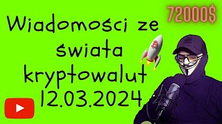 Wiadomości ze świata kryptowalut 12032024 Bitcoin przebił 72000 [upl. by Margaretha54]