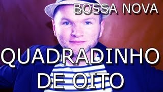 QUADRADINHO DE OITO  BOSSA NOVA VERSION  GUTO HORN [upl. by Peonir]