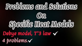 Specific Heat Models Debye T3 Law Problems and Solutions  Debye theory of Specific heat [upl. by Narcis]