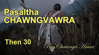 PASALTHA CHAWNGVAWRA Then 30 Chawnga Hmar [upl. by Ogeid758]