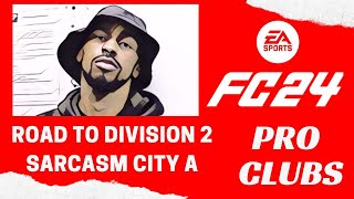 EA FC 24 PRO CLUBS  ROAD TO DIVISION 2  Sarcasm City A [upl. by Kcajyllib599]