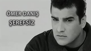 Ömer Danış  Şerefsiz Official Video [upl. by Cavan584]