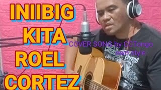 INIIBIG KITA ROEL CORTEZ ORIGINAL SONG Cover by clovlog1 music lyrics video my own style opm [upl. by Hudson]