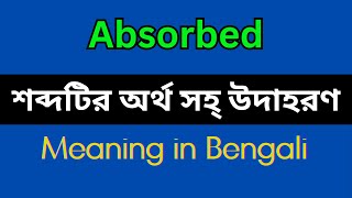 Absorbed Meaning in BengaliAbsorbed Mane Ki Absorbed Explain in Bengali [upl. by Gayler667]