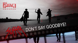 SUFFER  Dont Say Goodbye LYRIC VIDEO [upl. by Sudaorb]