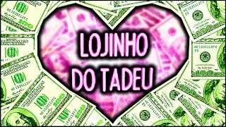 LOJINHO DO TADEU ™ 💲 1 [upl. by Anesusa]