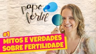 MITOS e VERDADES sobre FERTILIDADE 1  Papo Fértil [upl. by Pat721]