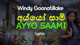 අය්යෝ සාමි  AYYO SAAMI Lyrics Windy Goonatillake [upl. by Tymon907]