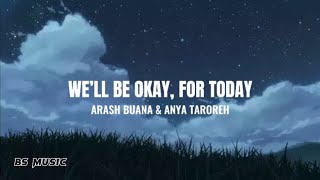 We’ll Be Okay For Today  Arash Buana amp Anya Taroreh Lyrics [upl. by Nitaf]