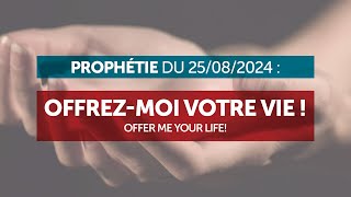 Prophétie du 250824  Offrezmoi votre vie [upl. by Dlonyar]