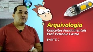 Arquivologia  Conceitos Fundamentais  Parte 2 de 3  Petronio Castro [upl. by Roswald]