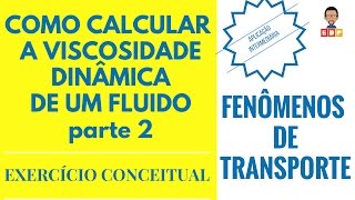 Fenomenos de Transporte como calcular a viscosidade dinamica de um fluido parte 2 [upl. by Janiuszck]