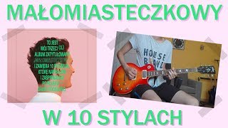 MAŁOMIASTECZKOWY na GITARZE w 10 stylach [upl. by Dnilazor]