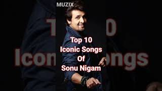 Top 10 Iconic Songs Of Sonu Nigam  MUZIX [upl. by Ydak]