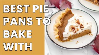 The Best Pie Pans for Baking  TESTED amp RATED [upl. by Ashbaugh443]