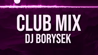 CLUB MIX 2  NAJLEPSZA KLUBOWA MUZYKA  DJ BORYSEK [upl. by Rebm]