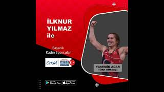 İLKNUR YILMAZ İLE BASARILI KADIN SPORCULAR  GÜREŞÇİ YASEMIN ADAR [upl. by Arundell]