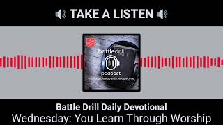 Wednesday You Learn Through Worship  Battle Drill Daily Devotional [upl. by Suraved458]