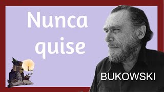 NUNCA QUISE Bukowski [upl. by Asaph]