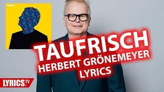 Taufrisch LYRICS  Herbert Grönemeyer  Lyric amp Songtext  aus dem Album Tumult [upl. by Nafis]