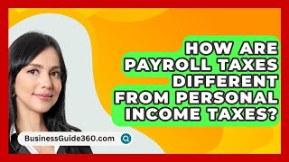 How Are Payroll Taxes Different From Personal Income Taxes  BusinessGuide360com [upl. by Enelyak]