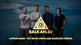 Lapsus Band  Oči boje čokolade Carloox Remix [upl. by Etnemelc195]