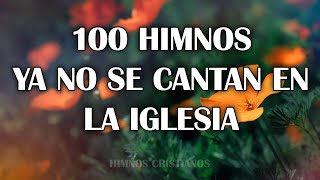 100 Himnos Ya No Se Cantan En La Iglesia  Hermosos Himnos Dedicados Al Señor Jesucristo [upl. by Regdirb678]