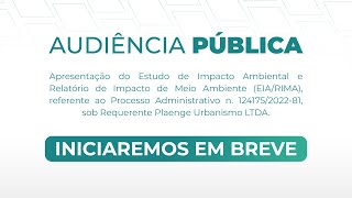 Audiência Pública  Estudo de Impacto Ambiental e Relatório de Impacto de Meio Ambiente EIARIMA [upl. by Ailegna]