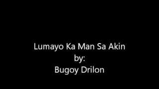 Lumayo ka man sa akin at akoy iyong limutin LYRICS by BUGOY DRILON [upl. by Frulla]