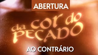 ABERTURA da novela quotDA COR DO PECADOquot 2004 AO CONTRÁRIO [upl. by Epul]