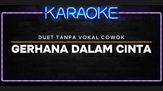 DJ KARAOKE quotGERHANA DALAM CINTAquot DUET TANPA VOKAL COWOK REMIX [upl. by Haram435]