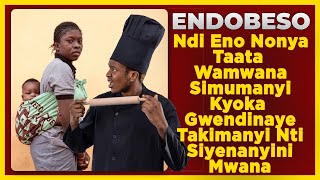 ENDOBESO Ndi Eno Noonya Taata Wamwana Simumanyi Kyoka Gwendinaye Takimanyi Nti Siyenanyini Mwana [upl. by Yablon]