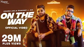 On The Way Official Video  Khasa Aala Chahar Ft KD DESIROCK  New Haryanvi Songs Haryanavi 2022 [upl. by Maples]