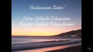 Canción RESTAURAME SEÑOR yo creo en ti música cristiana letra Gilberto Estupiñán [upl. by Mcquade]