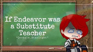 ° If Endeavor was a Substitute Teacher Skits  Ft Class 1A and The LOV ° MHABNHA [upl. by Galasyn]