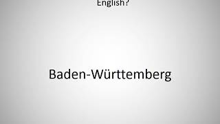 How to say BadenWürttemberg in English [upl. by Erdnaet576]