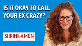 Is It Okay to Call your Ex Crazy [upl. by Notsrik]