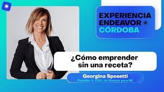 ¿Cómo emprender sin una receta Georgina Sposetti CEO Un Ensayo para mi [upl. by Yenohtna]