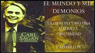 EL MUNDO Y SUS DEMONIOS Carl Sagan Cap IX [upl. by Iron]