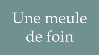 How to Pronounce Une meule de foin A haystack Correctly in French [upl. by Aker]