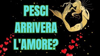 PESCI ARRIVERÀ L AMOREtarocchiamore INTERATTIVO TAROCCHI AMORE [upl. by Leamaj]