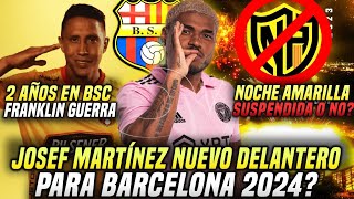 MUY GRAVE NOCHE AMARILLA SUSPENDIDA O NO JOSEF MARTÍNEZ REFUERZO BARCELONA SC GUERRA 2 AÑOS BSC [upl. by Ladonna]